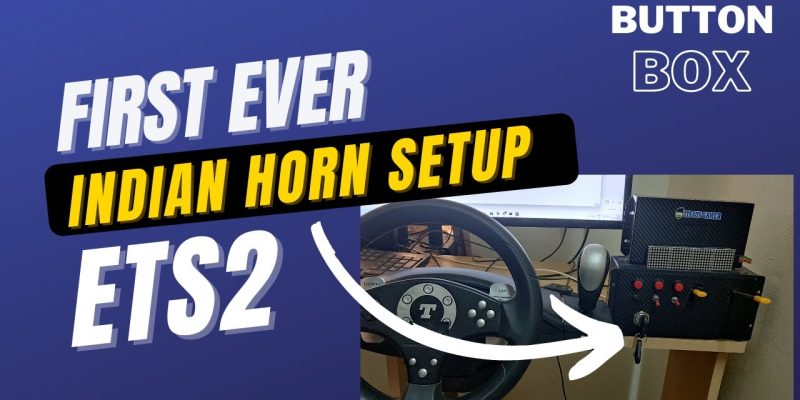 ETS2 First ever Indian Horn setup – Button Box Its4us Gamer drive setup