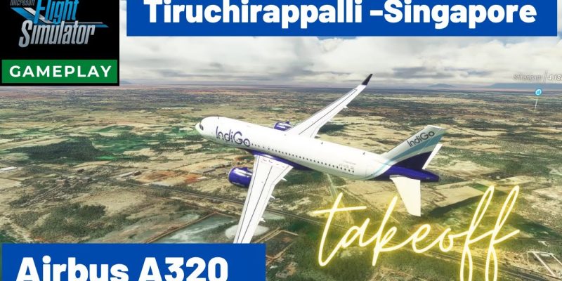 Indigo take off from Tiruchirappalli Airbus A320 Singapore | MIcrosoft Flight Simulator 2020 India